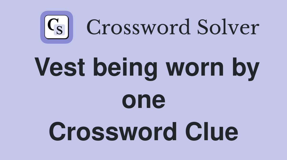 Vest being worn by one Crossword Clue