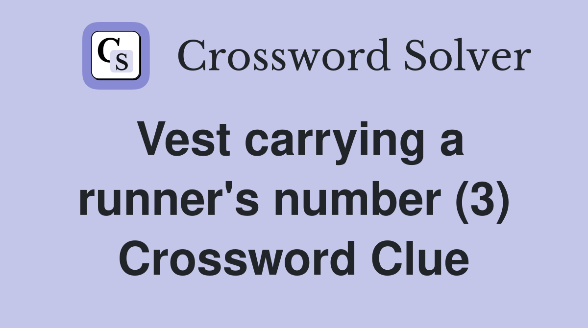 Vest carrying a runner's number (3) Crossword Clue