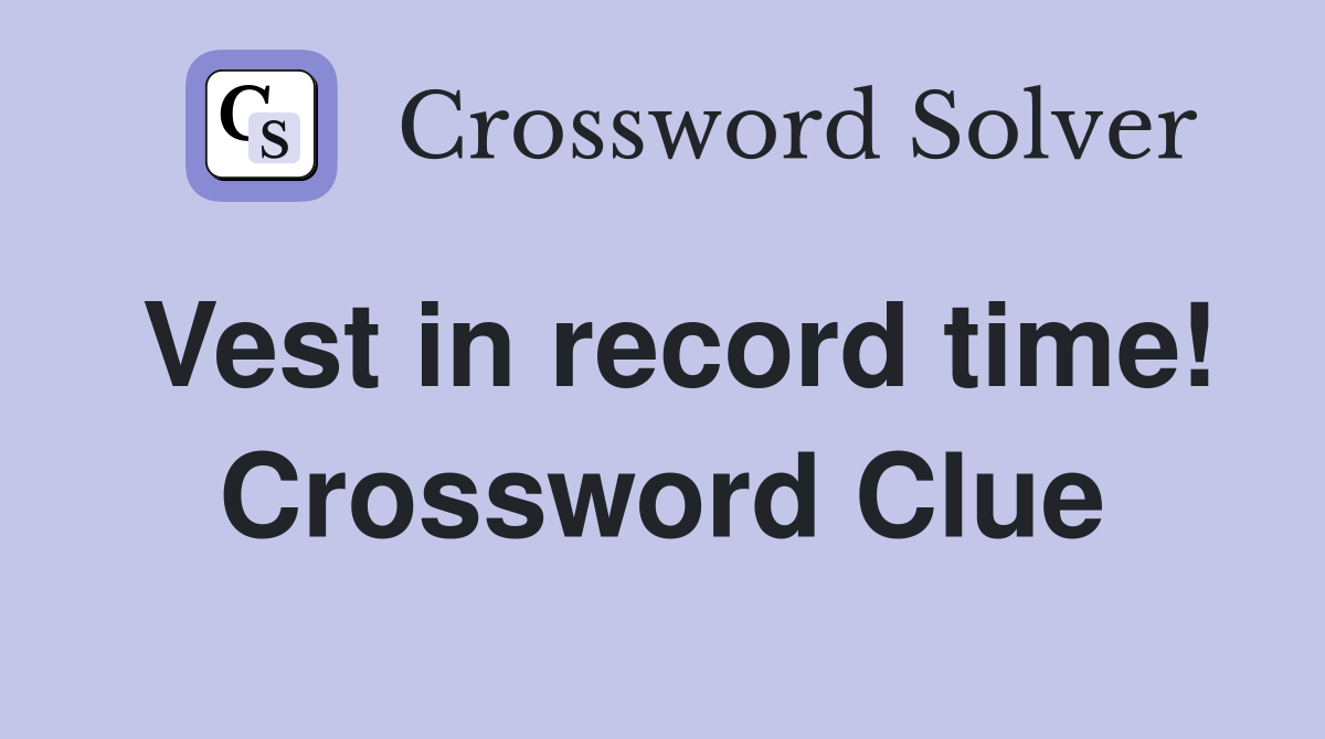 Vest in record time! Crossword Clue