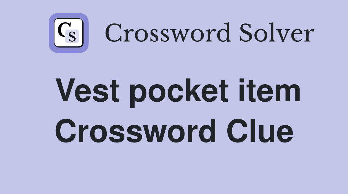 Vest pocket item Crossword Clue