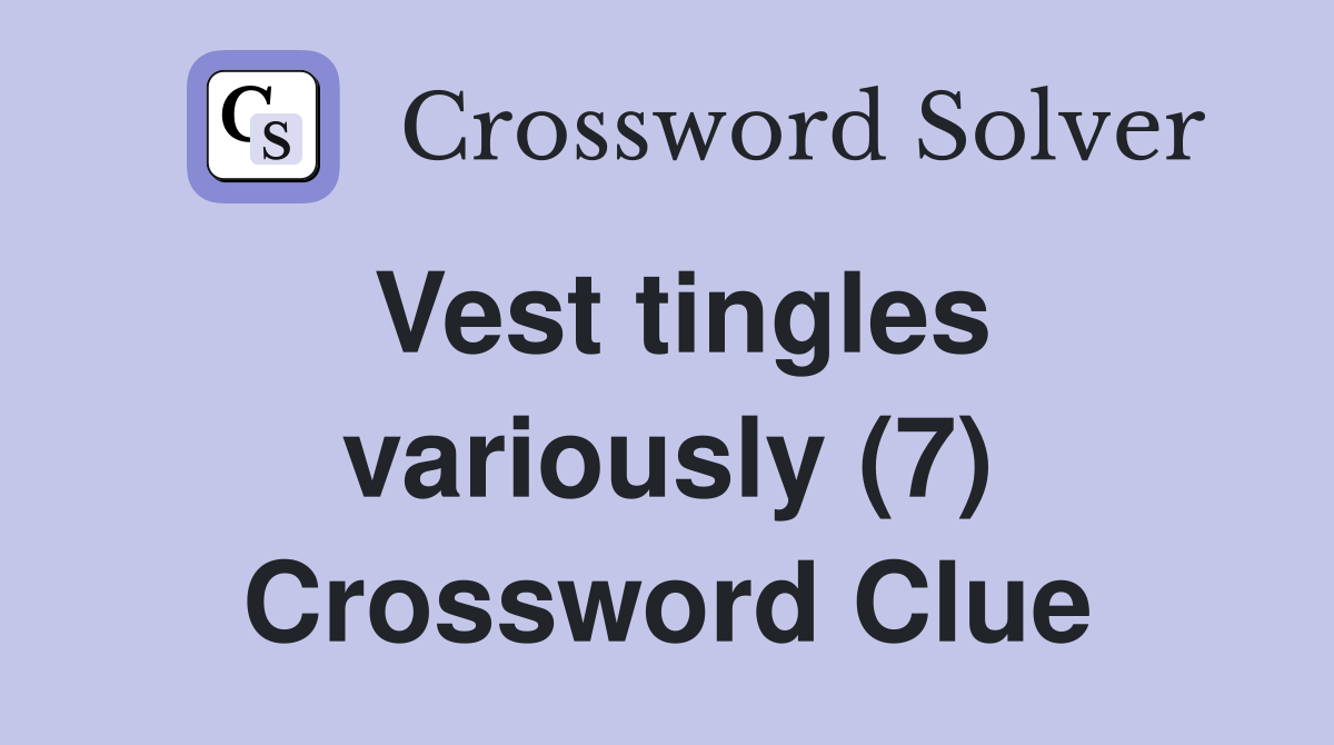 Vest tingles variously (7) Crossword Clue