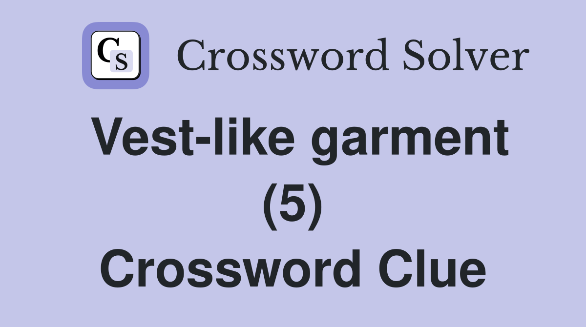 Vest-like garment (5) Crossword Clue