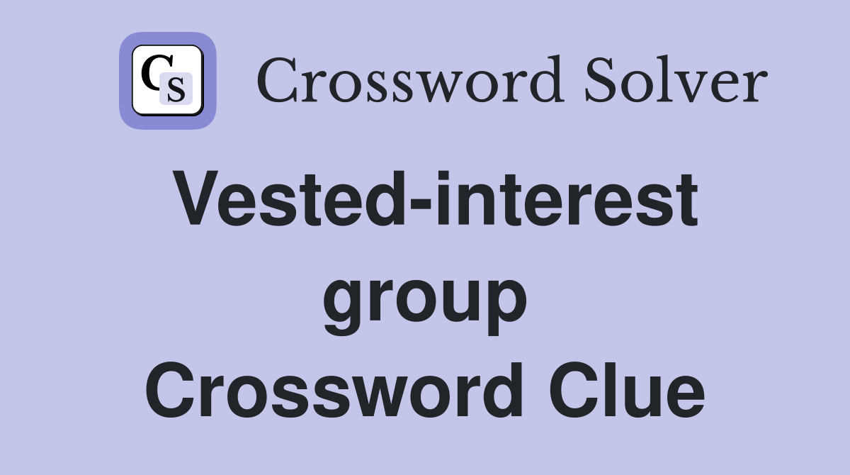 Vested-interest group Crossword Clue