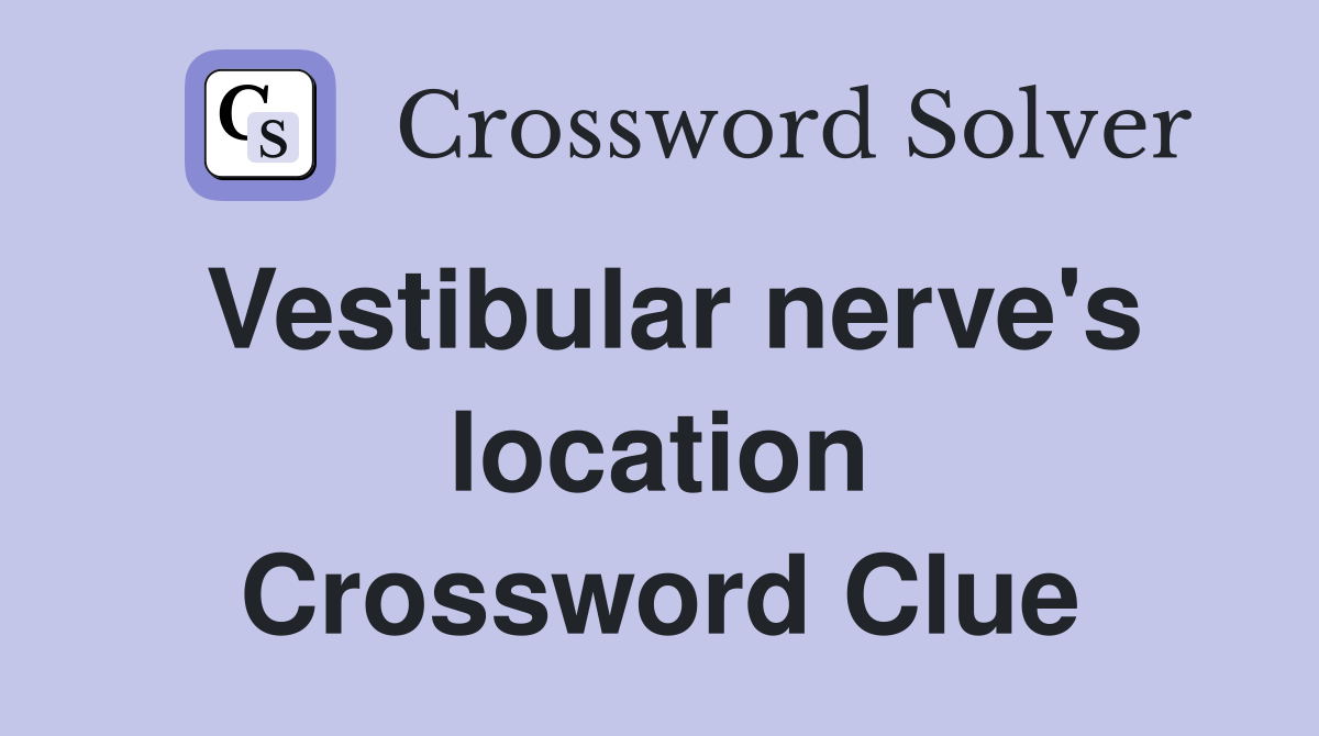 Vestibular nerve's location Crossword Clue