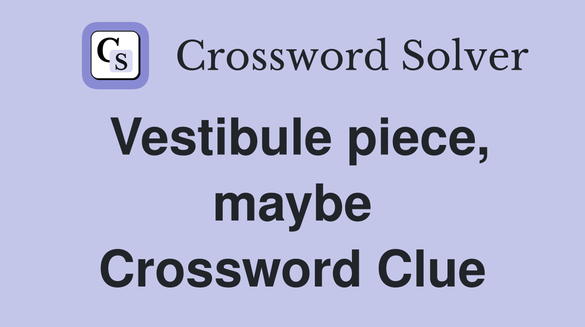 Vestibule piece, maybe Crossword Clue