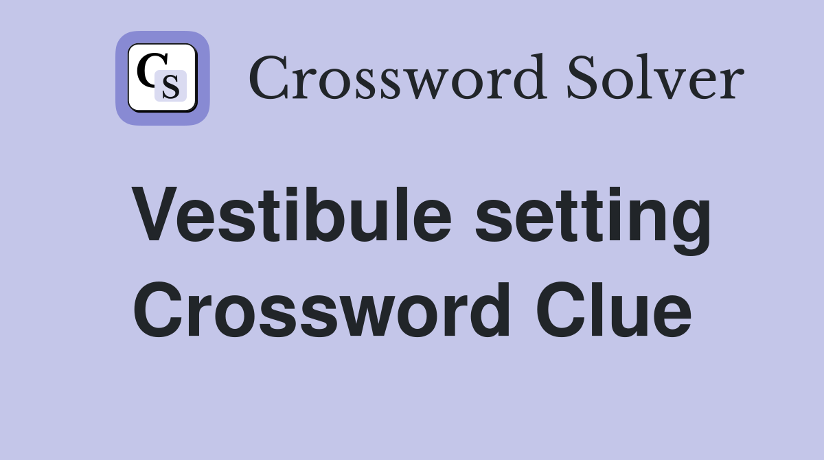 Vestibule setting Crossword Clue