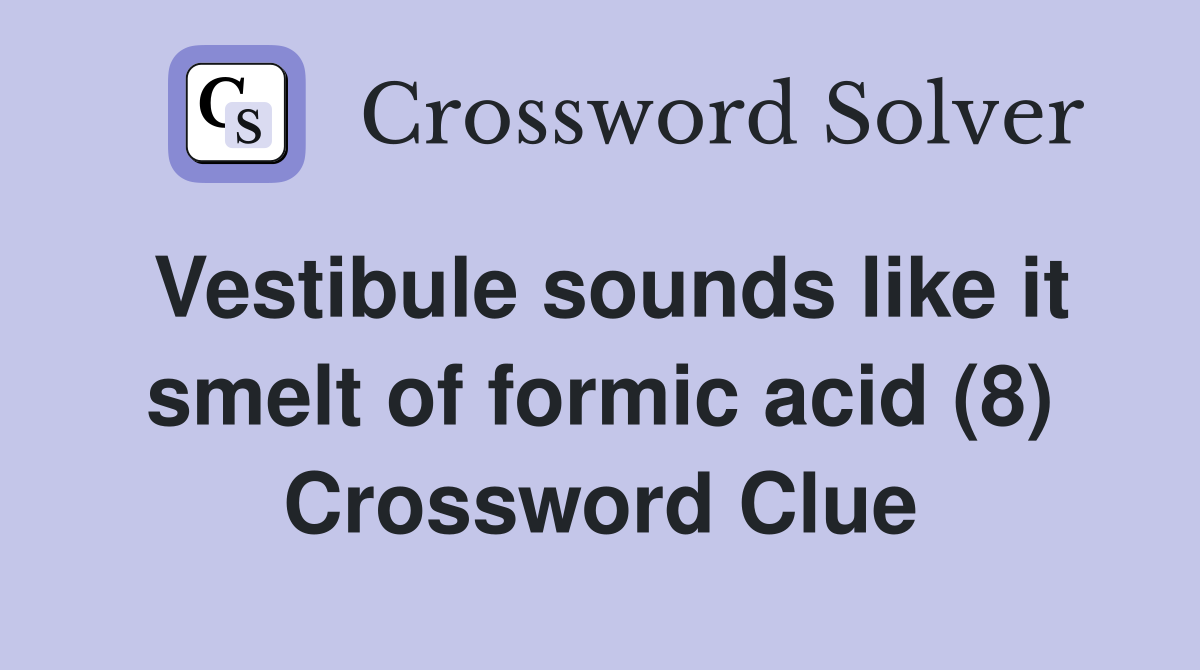 Vestibule sounds like it smelt of formic acid (8) Crossword Clue