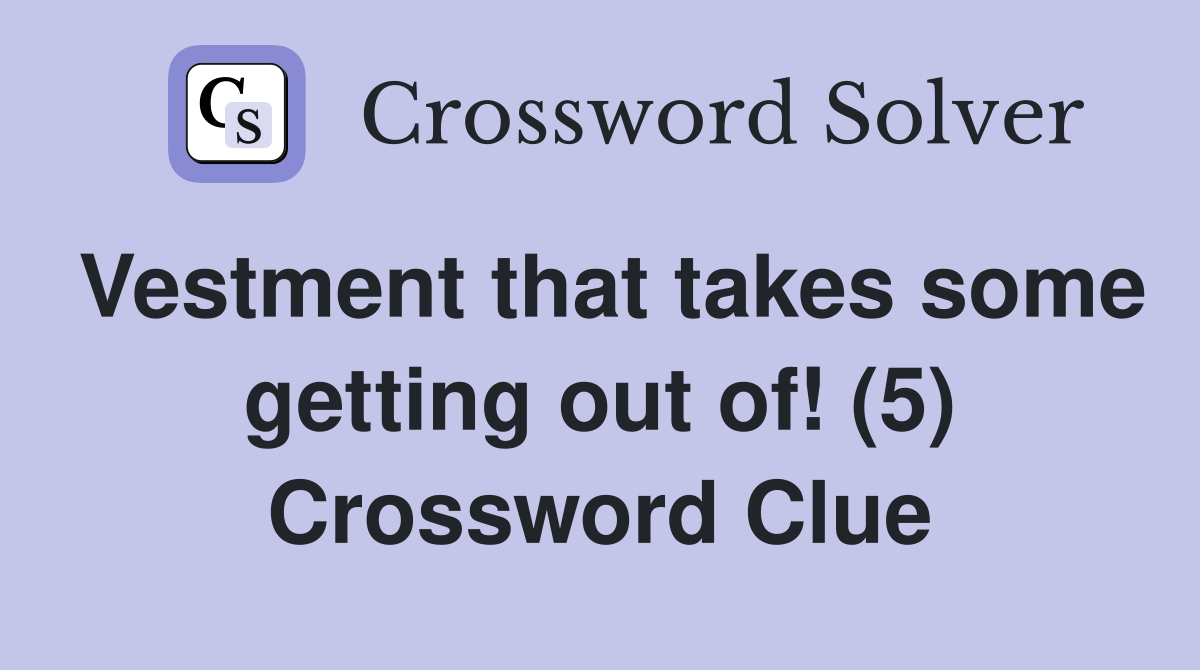 Vestment that takes some getting out of! (5) Crossword Clue