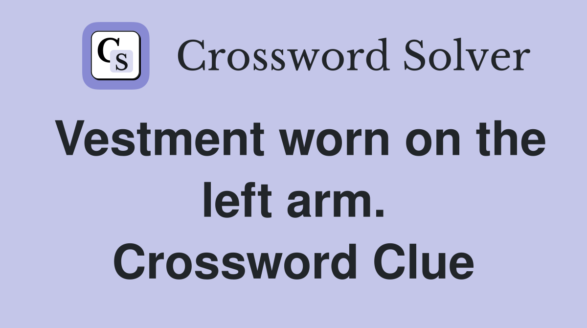 Vestment worn on the left arm. Crossword Clue