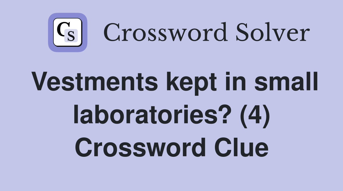 Vestments kept in small laboratories? (4) Crossword Clue
