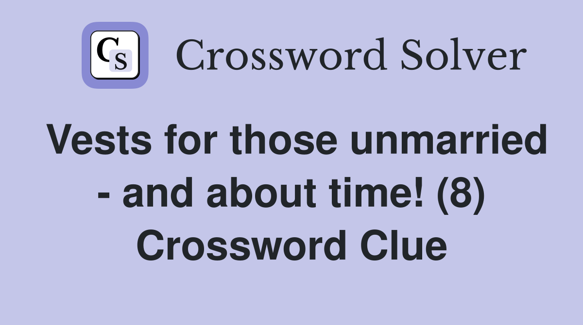 Vests for those unmarried - and about time! (8) Crossword Clue