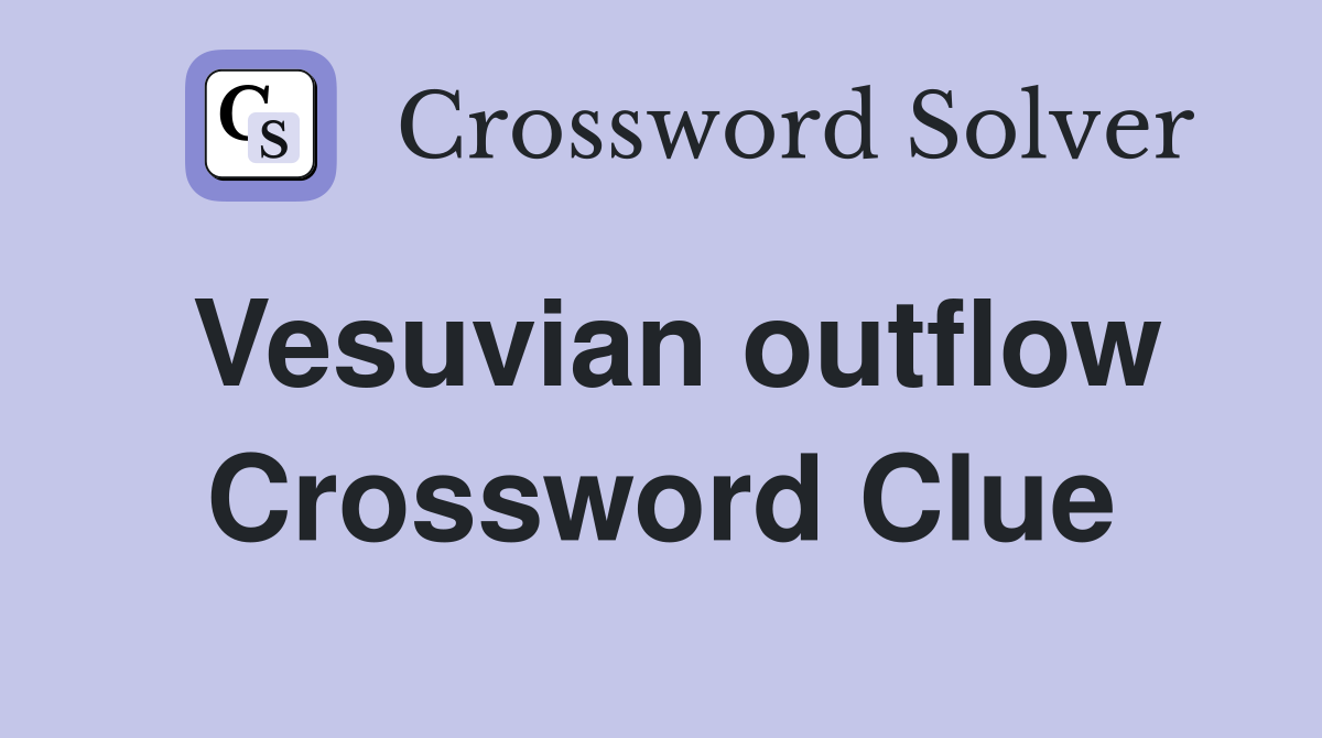 Vesuvian outflow Crossword Clue