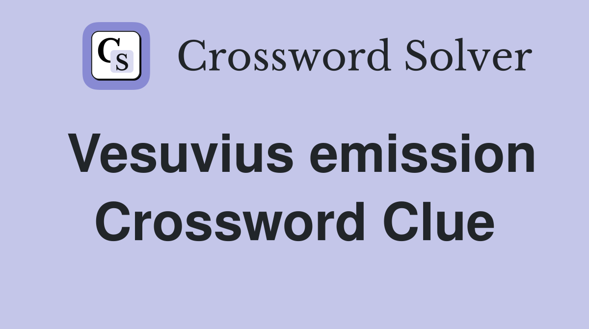 Vesuvius emission Crossword Clue
