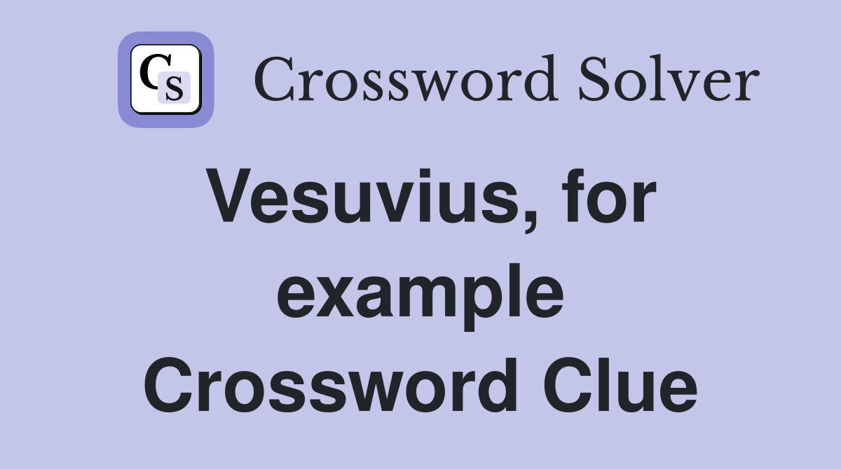 Vesuvius, for example Crossword Clue