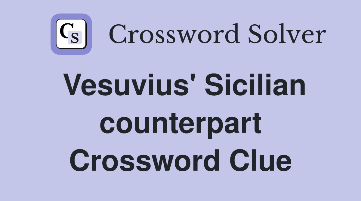 Vesuvius' Sicilian counterpart Crossword Clue