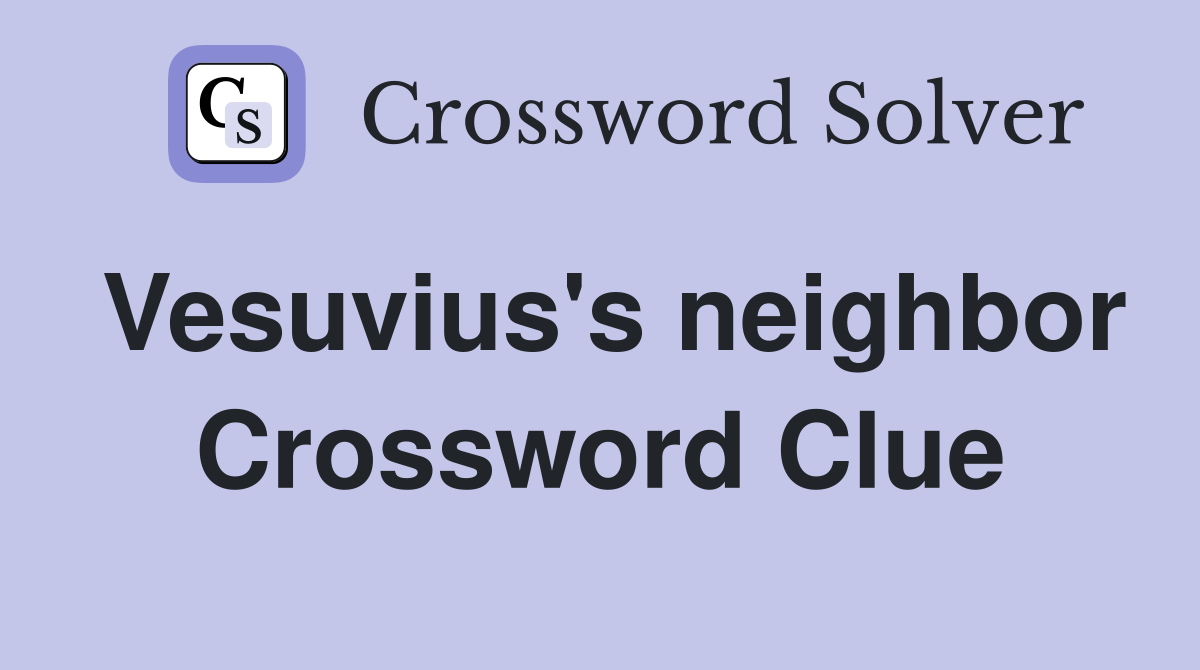 Vesuvius's neighbor Crossword Clue