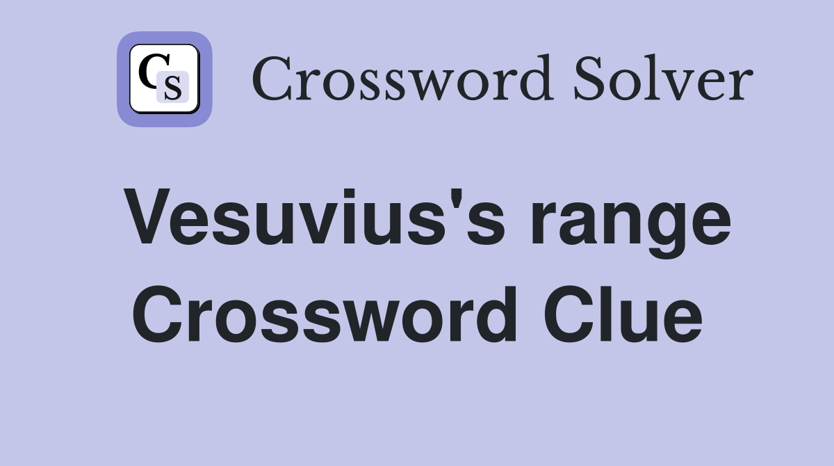 Vesuvius's range Crossword Clue