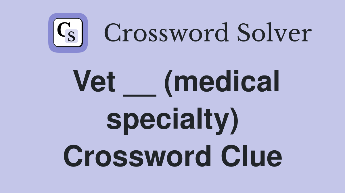 Vet __ (medical specialty) Crossword Clue
