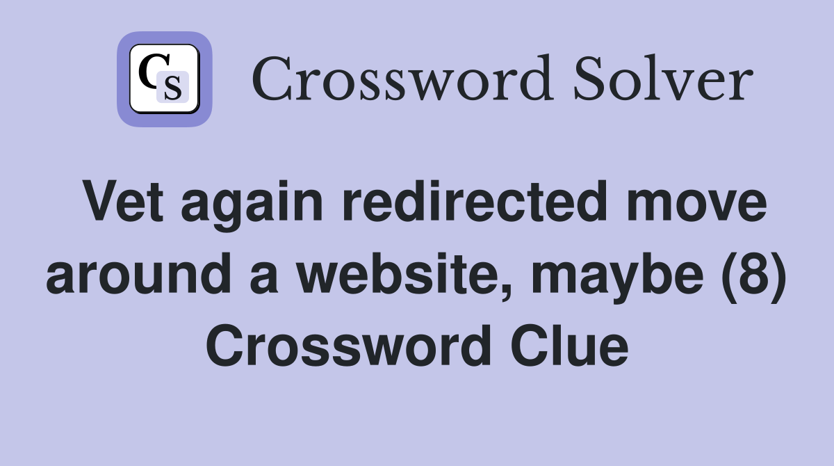 Vet again redirected move around a website, maybe (8) Crossword Clue