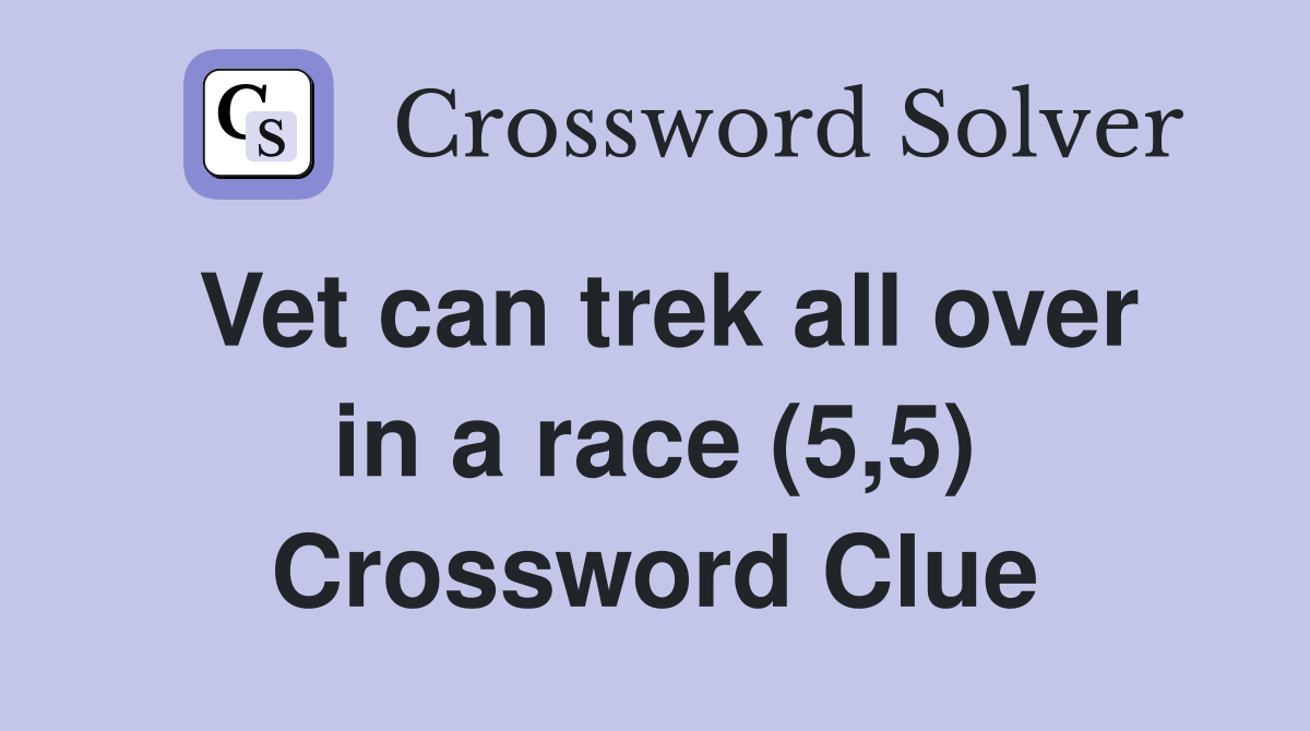 Vet can trek all over in a race (5,5) Crossword Clue