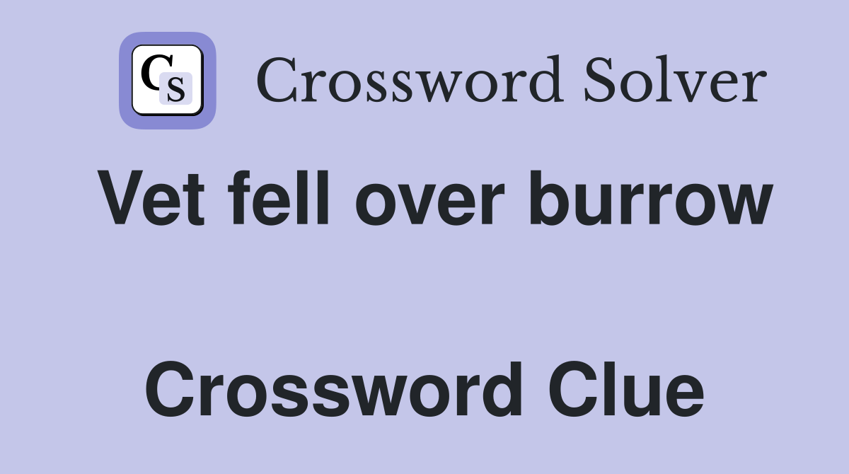 Vet fell over burrow  Crossword Clue