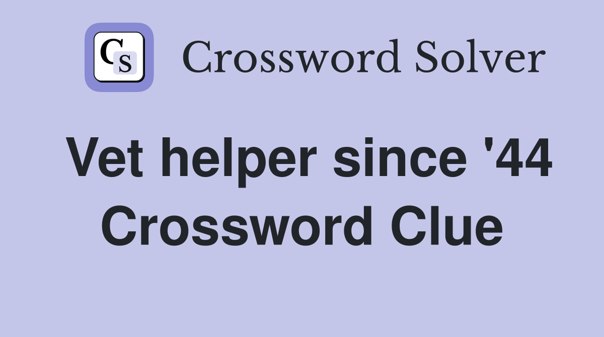 Vet helper since '44 Crossword Clue