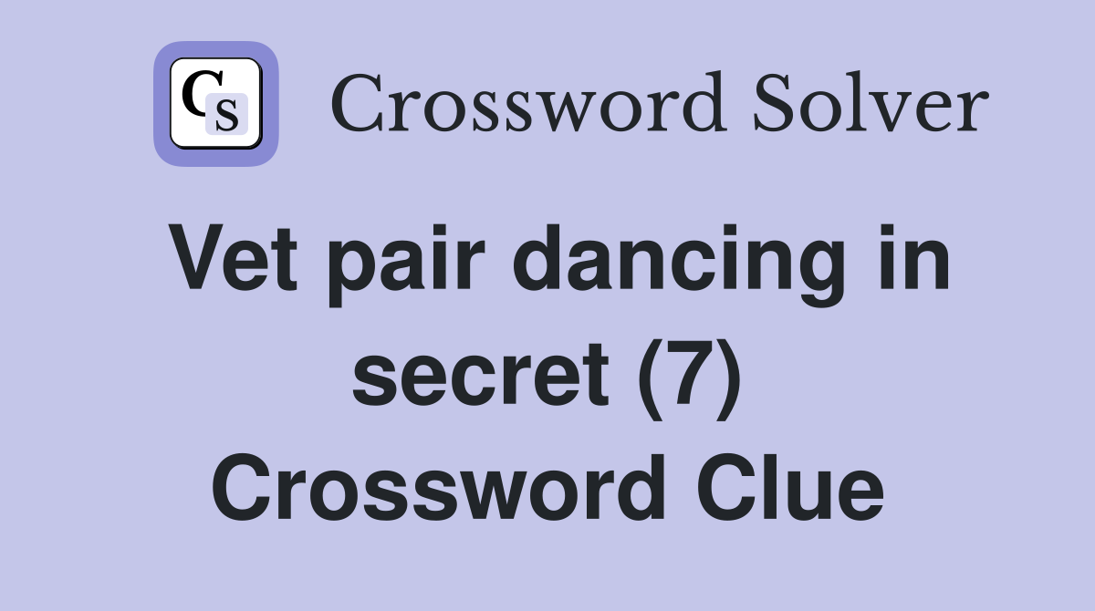 Vet pair dancing in secret (7) Crossword Clue