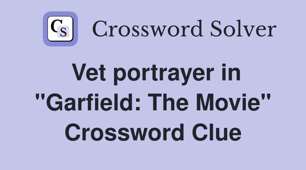 Vet portrayer in "Garfield: The Movie" Crossword Clue
