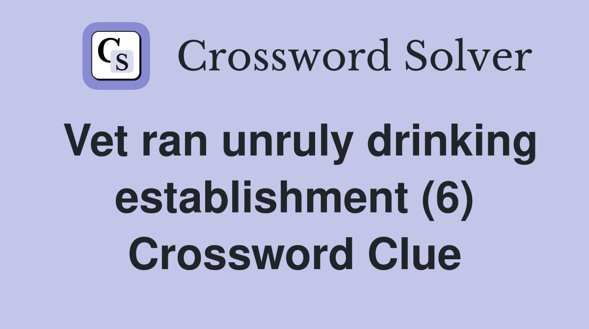 Vet ran unruly drinking establishment (6) Crossword Clue