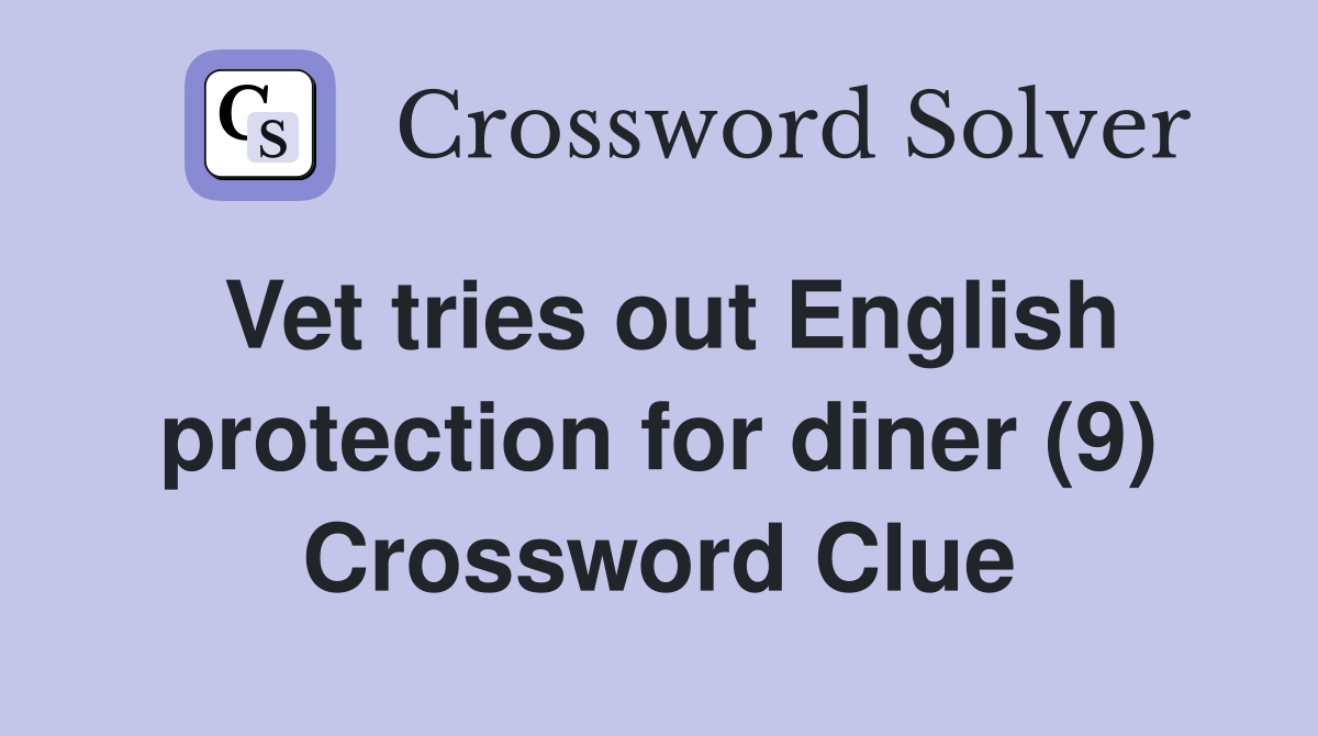Vet tries out English protection for diner (9) Crossword Clue