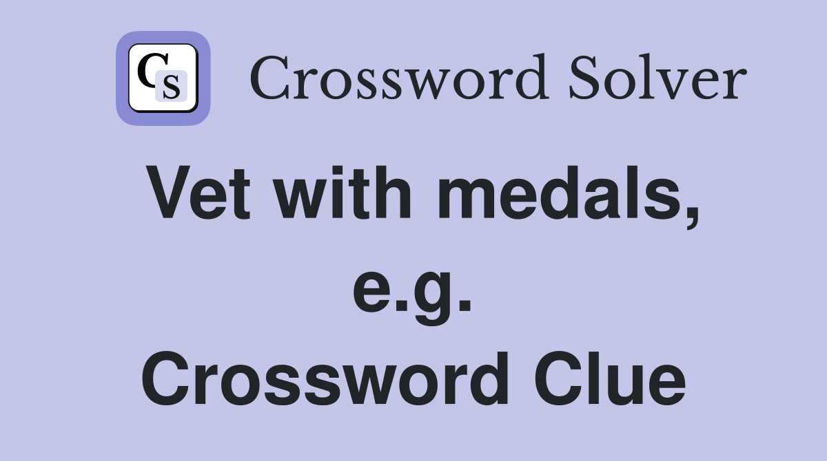 Vet with medals, e.g. Crossword Clue