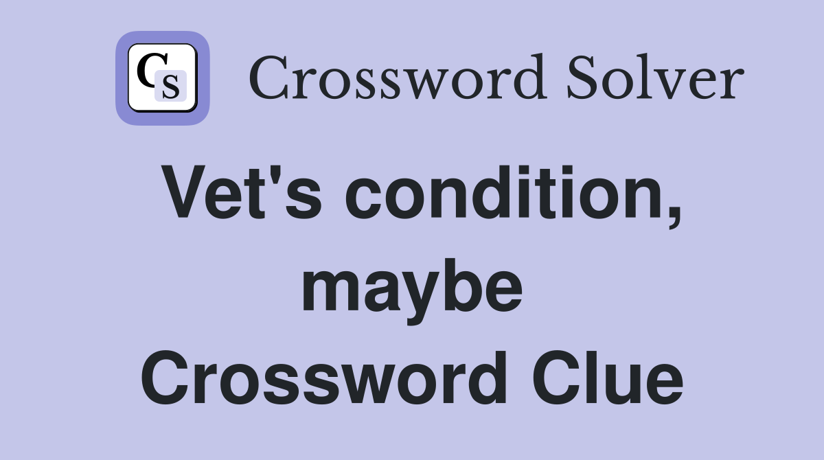 Vet's condition, maybe Crossword Clue