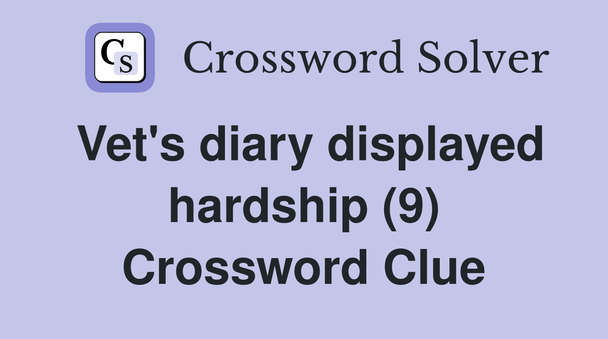 Vet's diary displayed hardship (9) Crossword Clue