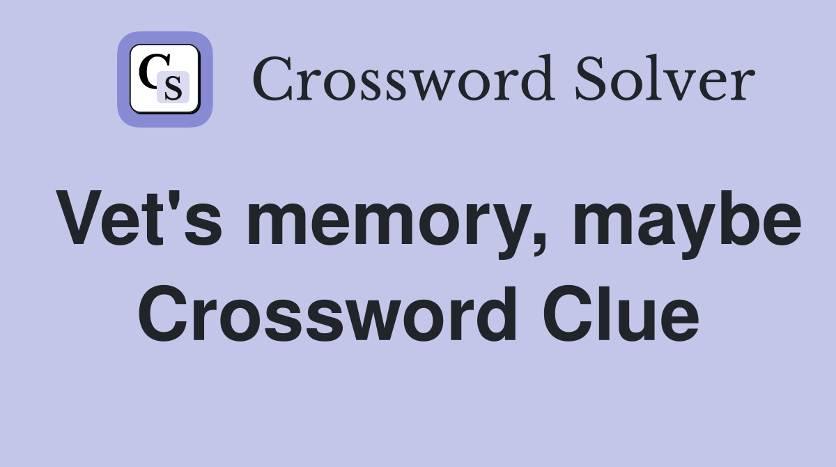 Vet's memory, maybe Crossword Clue