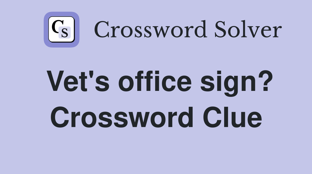 Vet's office sign? Crossword Clue