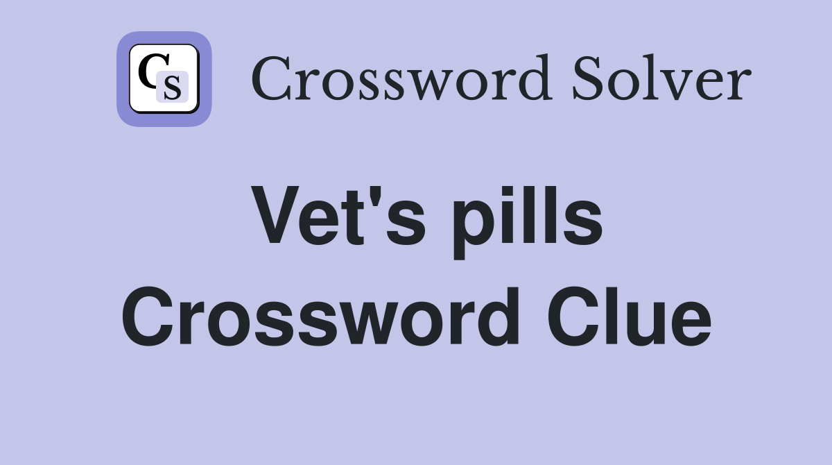 Vet's pills Crossword Clue