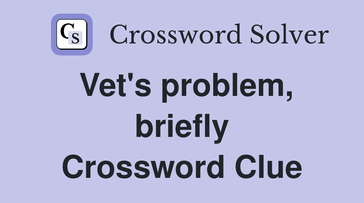 Vet's problem, briefly Crossword Clue