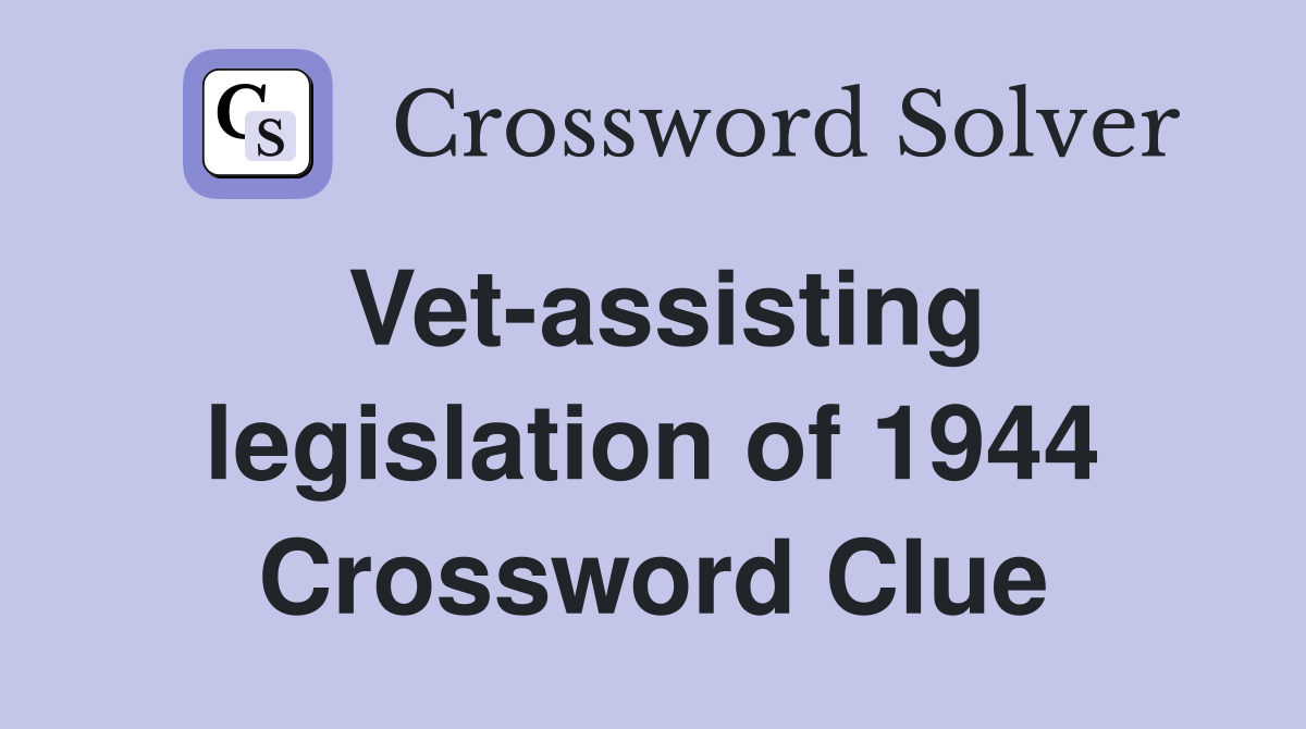 Vet-assisting legislation of 1944 Crossword Clue