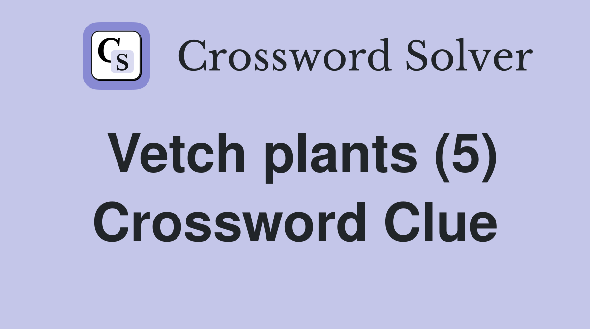 Vetch plants (5) Crossword Clue