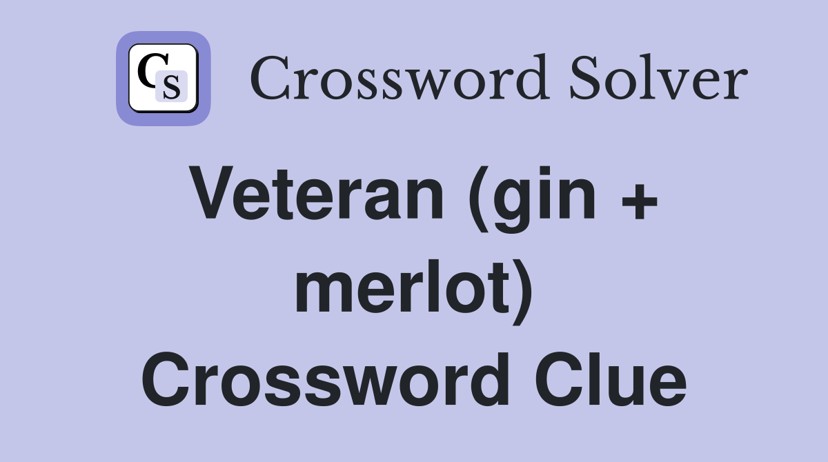 Veteran (gin + merlot) Crossword Clue