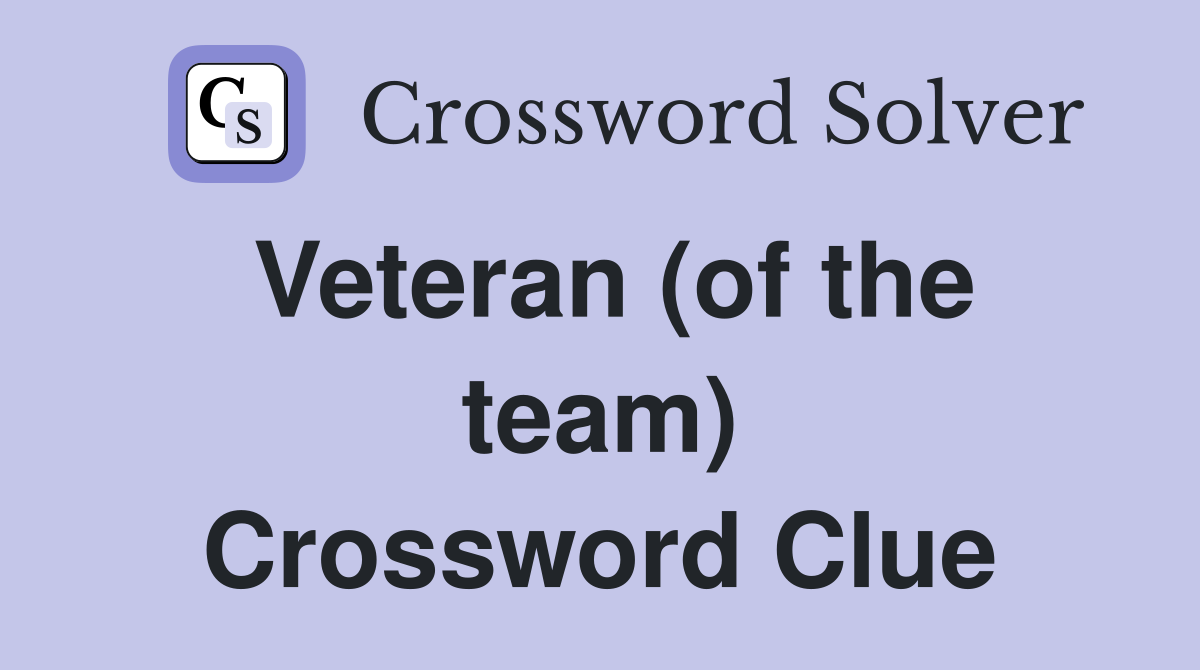 Veteran (of the team) Crossword Clue