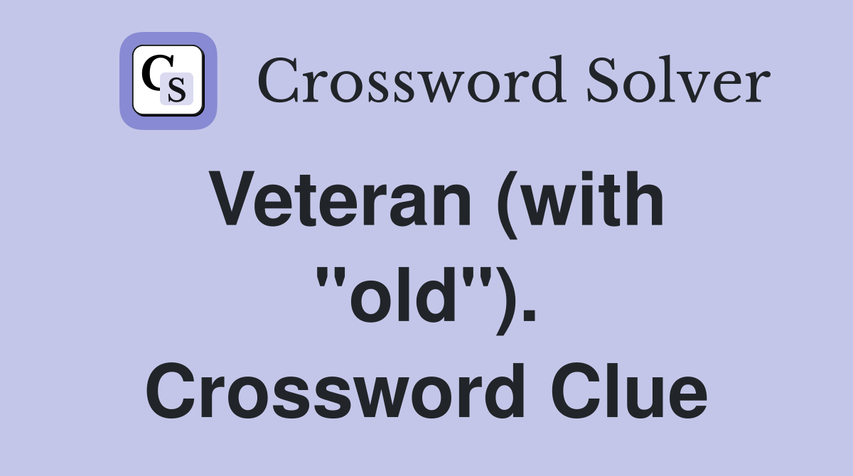 Veteran (with "old"). Crossword Clue
