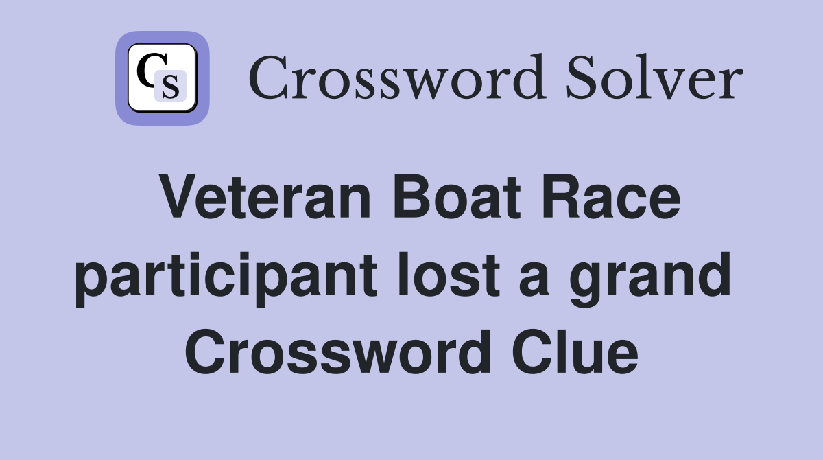 Veteran Boat Race participant lost a grand  Crossword Clue