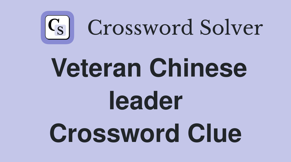 Veteran Chinese leader Crossword Clue
