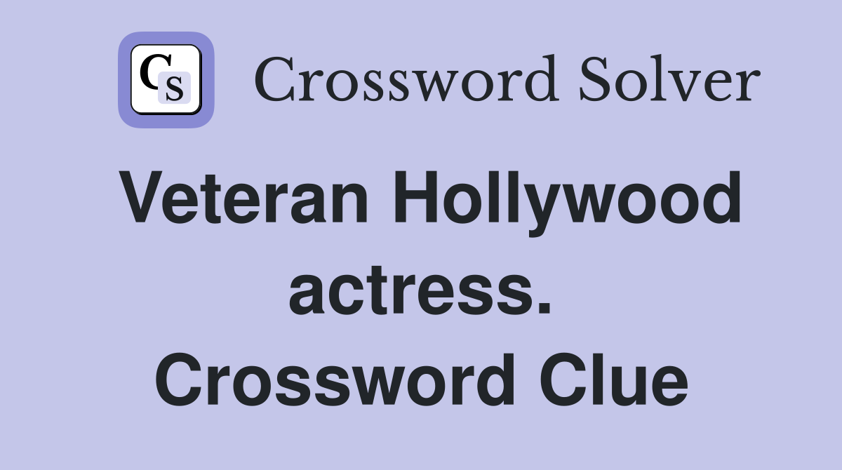 Veteran Hollywood actress. Crossword Clue