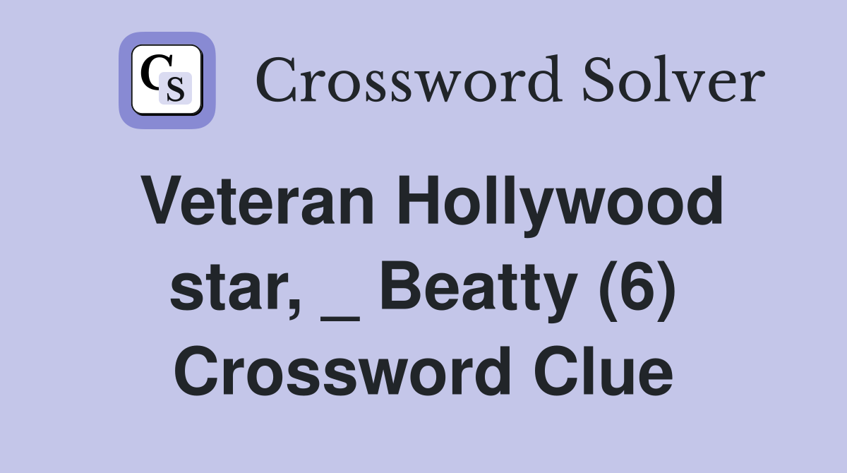 Veteran Hollywood star, _ Beatty (6) Crossword Clue