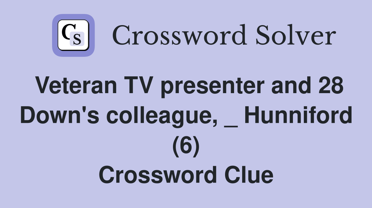Veteran TV presenter and 28 Down's colleague, _ Hunniford (6) Crossword Clue
