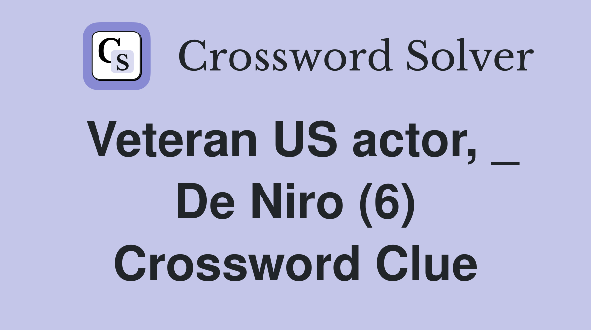 Veteran US actor, _ De Niro (6) Crossword Clue