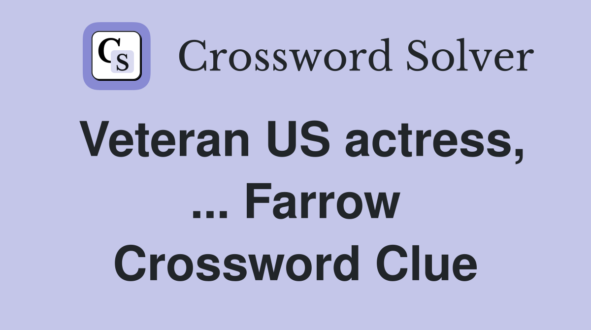 Veteran US actress, ... Farrow Crossword Clue