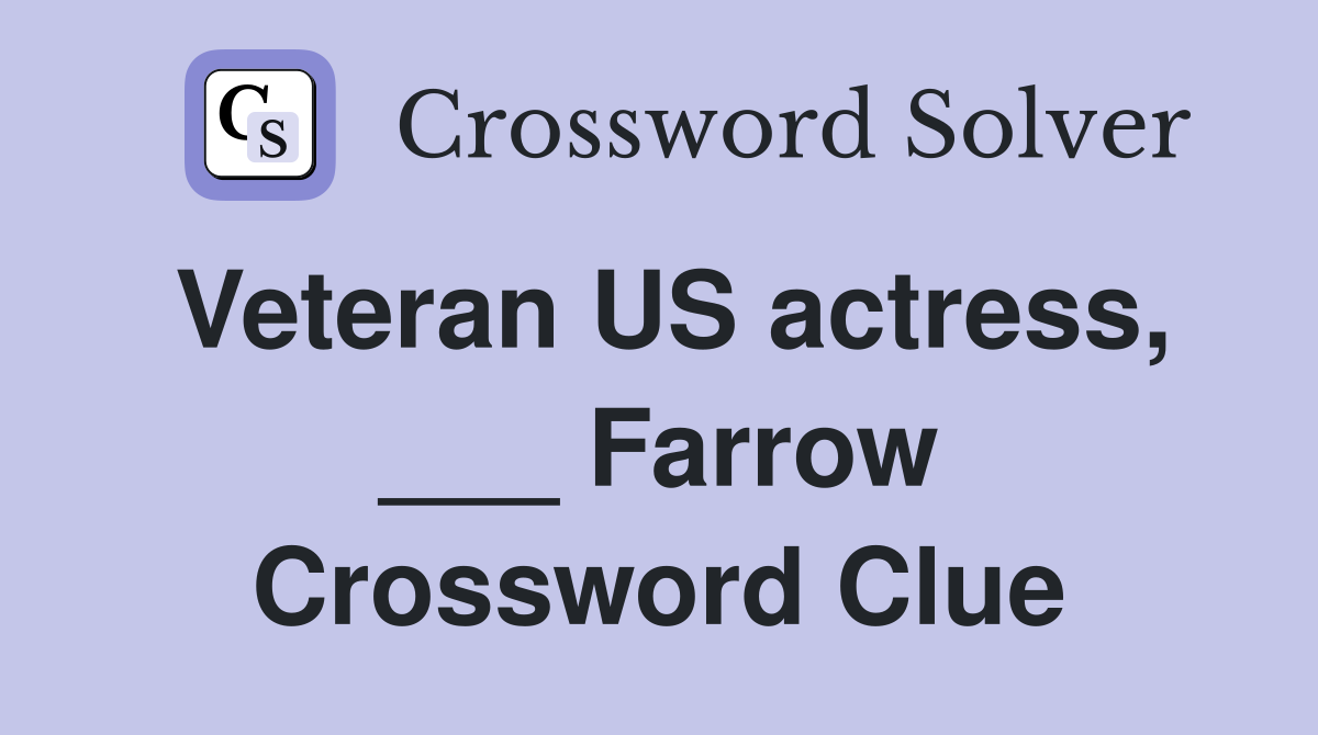 Veteran US actress, ___ Farrow Crossword Clue